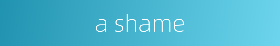 a shame的同义词