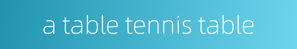 a table tennis table的同义词