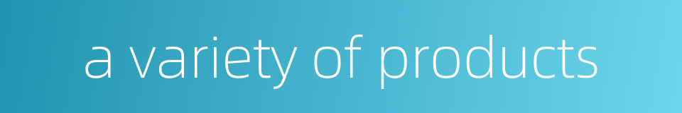 a variety of products的同义词