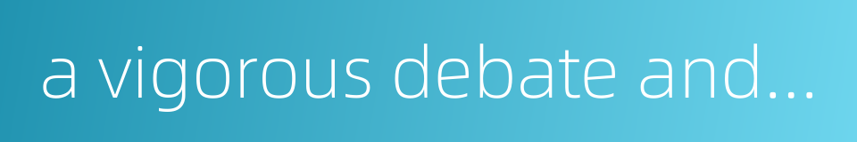 a vigorous debate and high talk的同义词