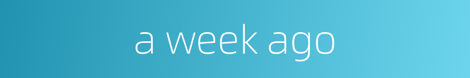 a week ago的同义词