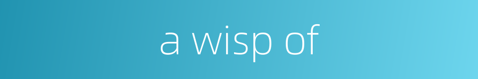 a wisp of的同义词