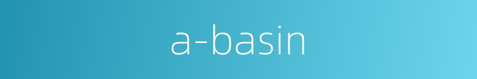 a-basin的同义词