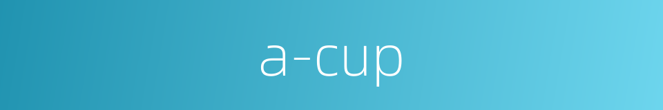 a-cup的同义词