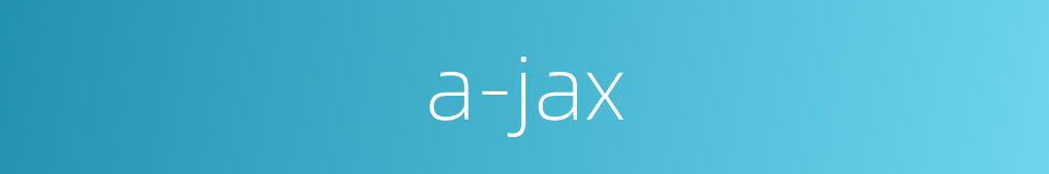 a-jax的同义词