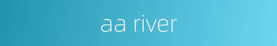 aa river的同义词