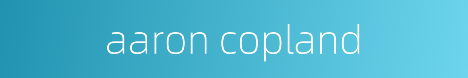 aaron copland的同义词