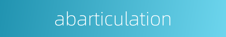 abarticulation的同义词