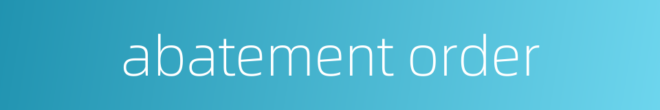 abatement order的同义词