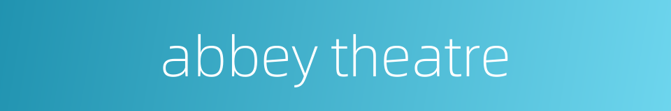 abbey theatre的同义词