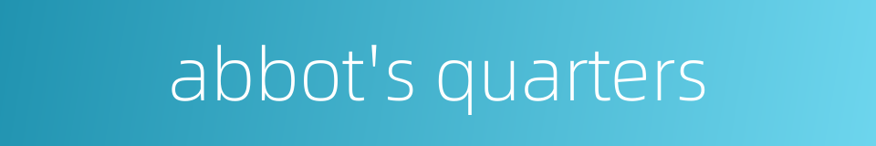 abbot's quarters的同义词