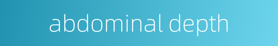abdominal depth的同义词