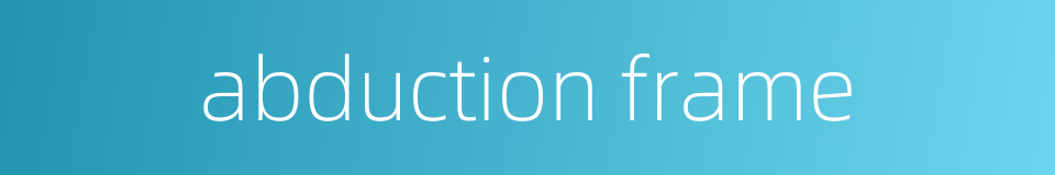 abduction frame的同义词