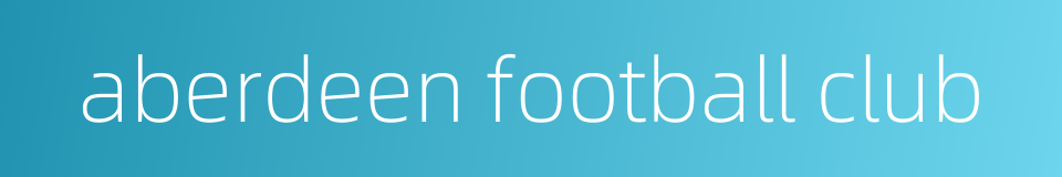 aberdeen football club的同义词