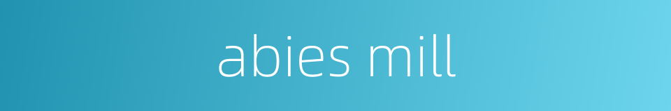 abies mill的同义词