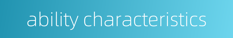 ability characteristics的同义词