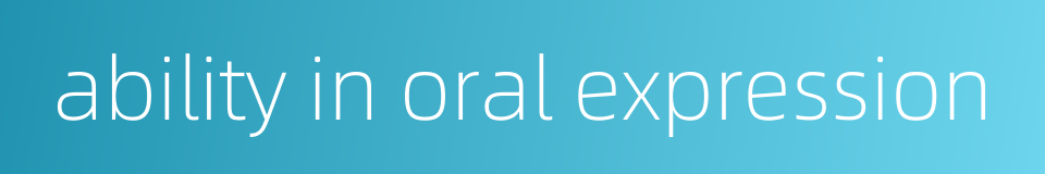 ability in oral expression的同义词