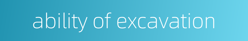 ability of excavation的同义词