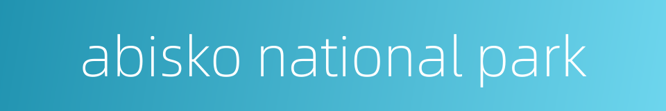 abisko national park的同义词