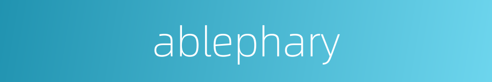 ablephary的同义词