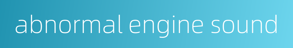 abnormal engine sound的同义词