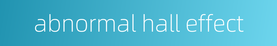 abnormal hall effect的同义词