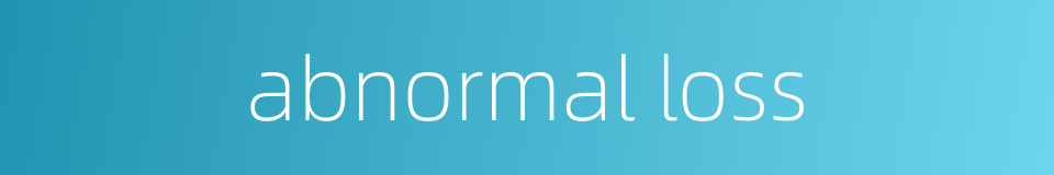 abnormal loss的同义词