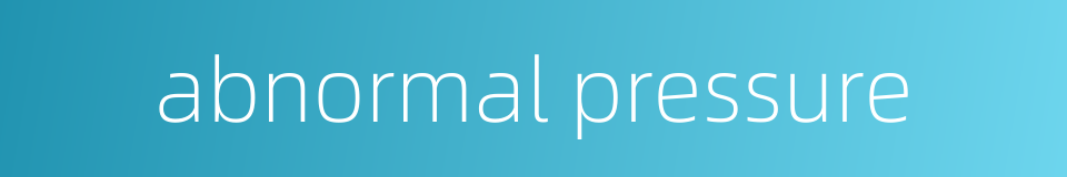 abnormal pressure的同义词
