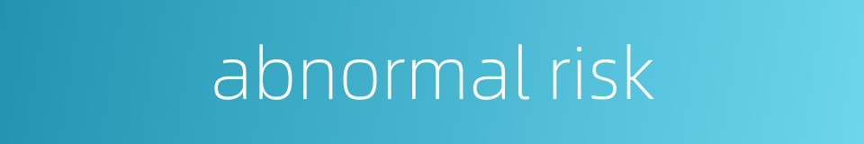 abnormal risk的同义词