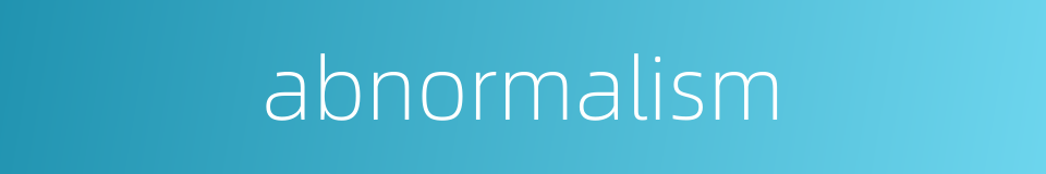abnormalism的同义词