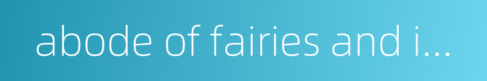 abode of fairies and immortals的同义词