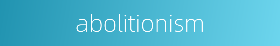 abolitionism的同义词