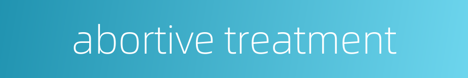 abortive treatment的同义词