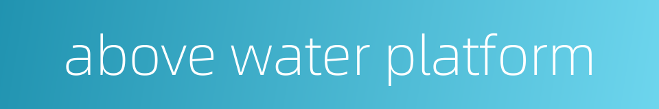 above water platform的同义词