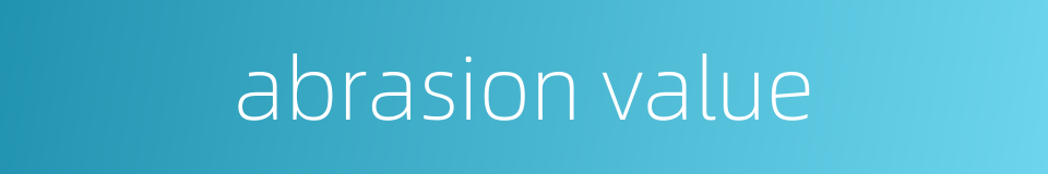abrasion value的同义词