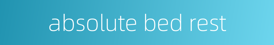 absolute bed rest的同义词