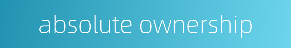 absolute ownership的同义词