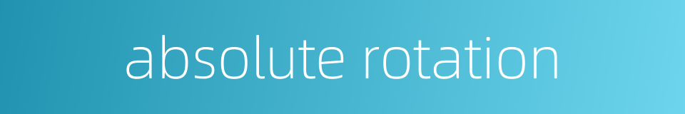 absolute rotation的同义词