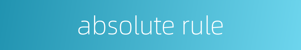absolute rule的同义词