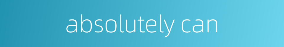 absolutely can的同义词