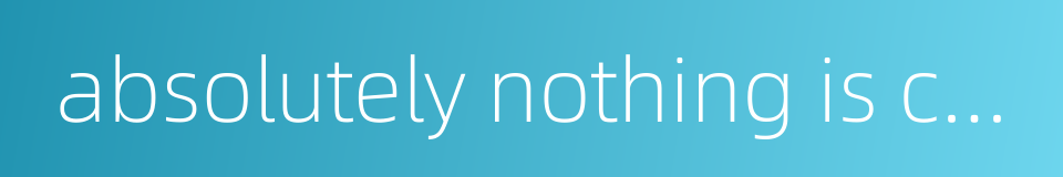 absolutely nothing is correct的同义词