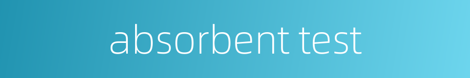 absorbent test的同义词