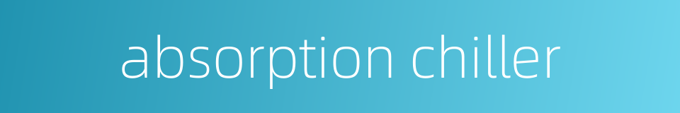 absorption chiller的同义词