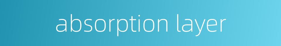 absorption layer的同义词