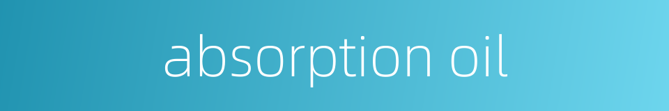 absorption oil的同义词