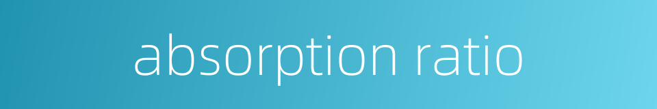 absorption ratio的同义词
