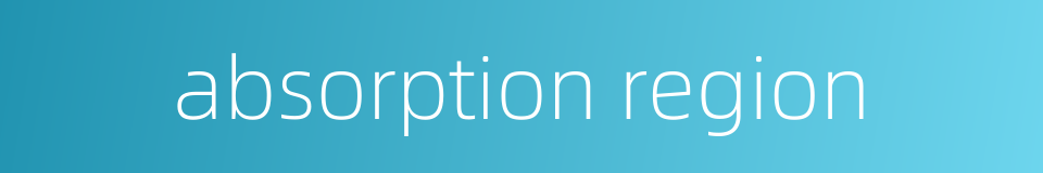 absorption region的同义词