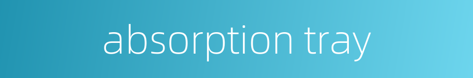 absorption tray的同义词