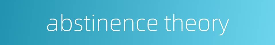 abstinence theory的同义词