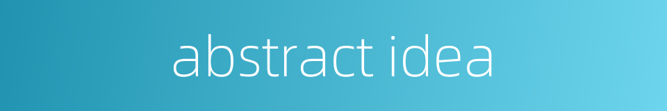 abstract idea的同义词